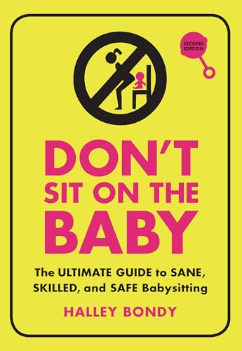 Imagen de archivo de Don't Sit On the Baby, 2nd Edition: The Ultimate Guide to Sane, Skilled, and Safe Babysitting a la venta por SecondSale