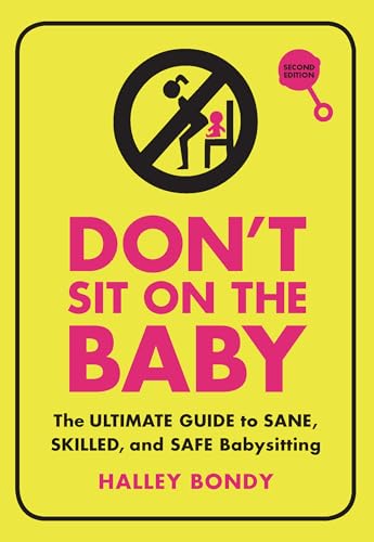 Stock image for Don't Sit On the Baby, 2nd Edition: The Ultimate Guide to Sane, Skilled, and Safe Babysitting for sale by SecondSale