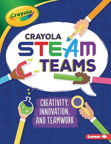 Imagen de archivo de Crayola STEAM Teams: Creativity, Innovation, and Teamwork a la venta por Red's Corner LLC