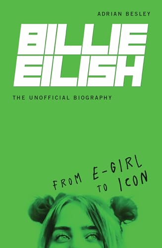 Stock image for Billie Eilish, The Unofficial Biography: From E-Girl to Icon for sale by Friends of Johnson County Library