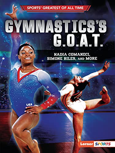 9781728431581: Gymnastics's G.O.A.T.: Nadia Comaneci, Simone Biles, and More (Sports' Greatest of All Time: Lerner Sports)