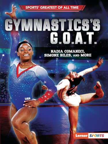 Stock image for Gymnasticss G.O.A.T.: Nadia Comaneci, Simone Biles, and More (Sports Greatest of All Time (Lerner Sports)) for sale by Goodwill of Colorado
