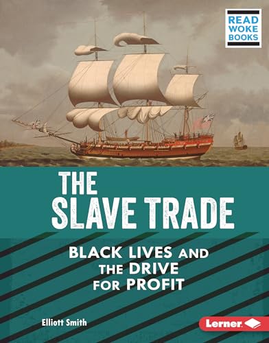 Stock image for The Slave Trade: Black Lives and the Drive for Profit (American Slavery and the Fight for Freedom (Read Woke T Books)) for sale by More Than Words