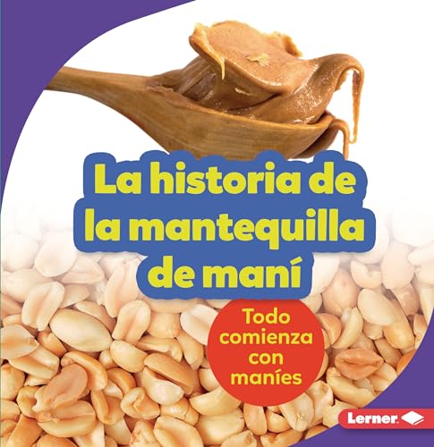 Imagen de archivo de La Historia de la Mantequilla de Man (the Story of Peanut Butter): Todo Comienza Con Manes (It Starts with Peanuts) a la venta por ThriftBooks-Atlanta