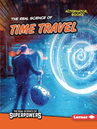 Stock image for The Real Science of Time Travel (The Real Science of Superpowers (Alternator Books )) for sale by GF Books, Inc.