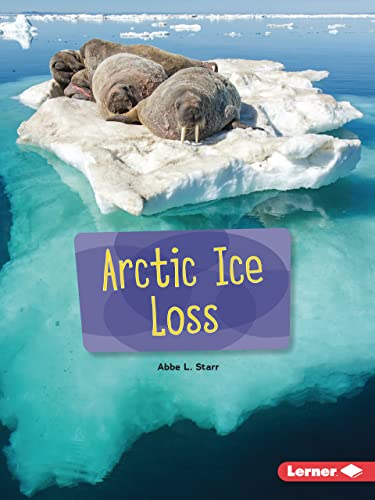 9781728463896: Arctic Ice Loss (Searchlight Books (Tm) -- Spotlight on Climate Change)