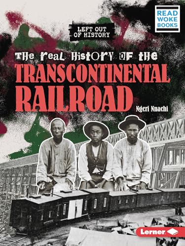 Stock image for The Real History of the Transcontinental Railroad (Left Out of History (Read Woke  Books)) for sale by PlumCircle