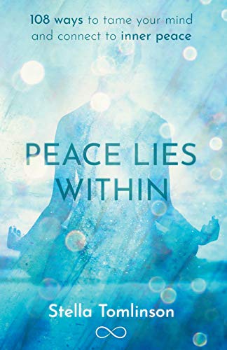 Stock image for Peace Lies Within: 108 ways to tame your mind and connect to inner peace for sale by AwesomeBooks