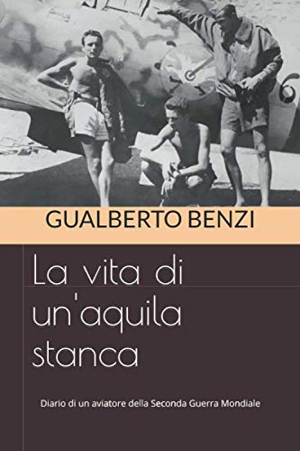 Beispielbild fr La vita di un'aquila stanca: Diario di un aviatore della Seconda Guerra Mondiale (Thomas Venturi pubblicazioni) zum Verkauf von medimops