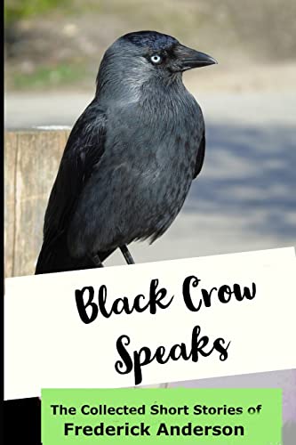 Beispielbild fr Black Crow Speaks: The Short Stories of Frederick Anderson zum Verkauf von THE SAINT BOOKSTORE