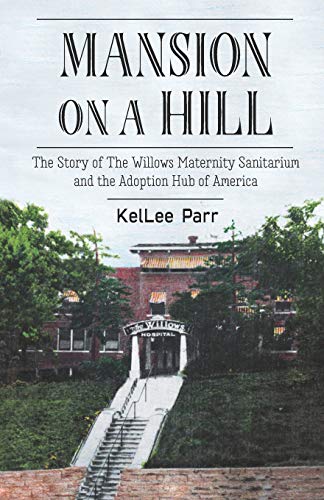 Stock image for Mansion on a Hill: The Story of The Willows Maternity Sanitarium and the Adoption Hub of America for sale by HPB Inc.