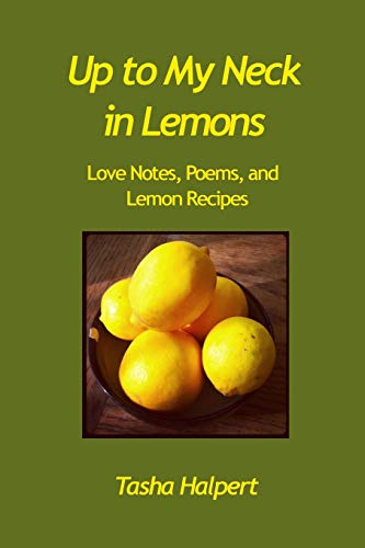 Imagen de archivo de Up to My Neck in Lemons: Love Notes, Poems, and Lemon Recipes a la venta por ThriftBooks-Atlanta