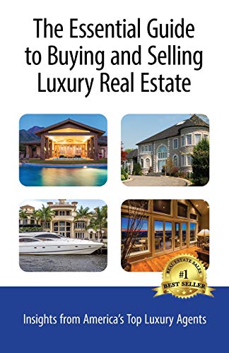 Imagen de archivo de The Essential Guide to Buying and Selling Luxury Real Estate: Insights from America's Top Luxury Agents a la venta por Lucky's Textbooks