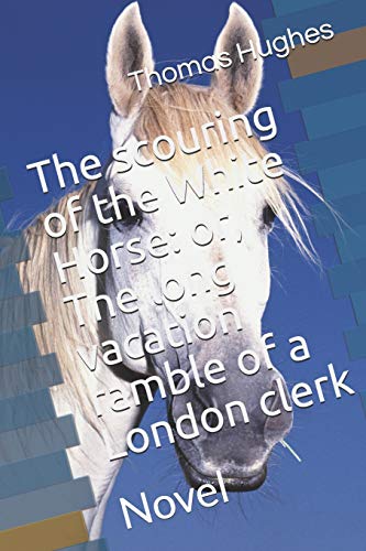 Stock image for The scouring of the White Horse: or, The long vacation ramble of a London clerk: Novel for sale by Revaluation Books