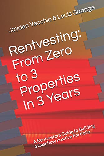 Stock image for Rentvesting: From Zero to 3 Properties In 3 Years: A Rentvestors Guide to Building a Cashflow Positive Portfolio for sale by PlumCircle