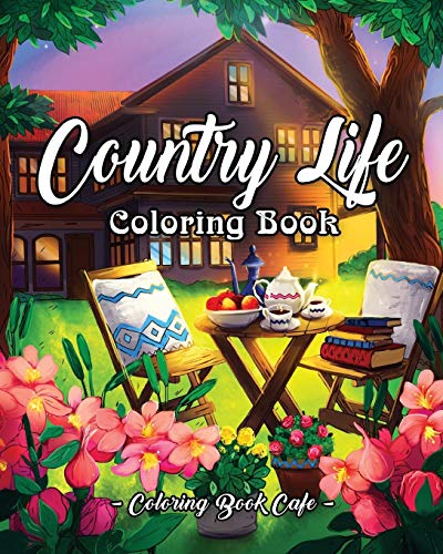 Stock image for Country Life: A Coloring Book for Adults Featuring Charming Farm Scenes and Animals, Beautiful Country Landscapes and Relaxing Floral Patterns for sale by Books From California