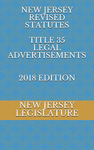 9781728638591: NEW JERSEY REVISED STATUTES TITLE 35 LEGAL ADVERTISEMENTS 2018 EDITION