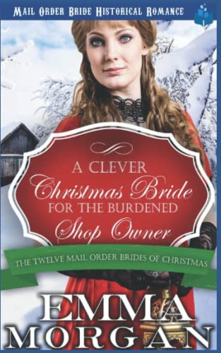 Stock image for A Clever Christmas Bride for the Burdened Shop Owner: The Twelve Mail Order Brides of Christmas for sale by Lucky's Textbooks