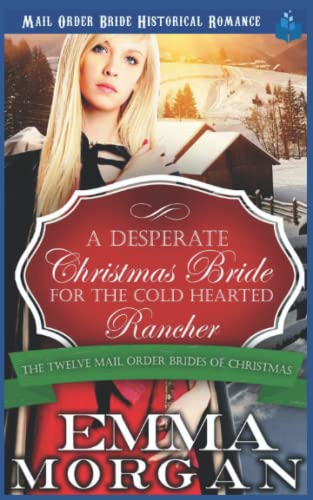 Stock image for A Desperate Christmas Bride for the Cold Hearted Rancher: Mail Order Bride Historical Romance (The Twelve Mail Order Brides of Christmas) for sale by Save With Sam