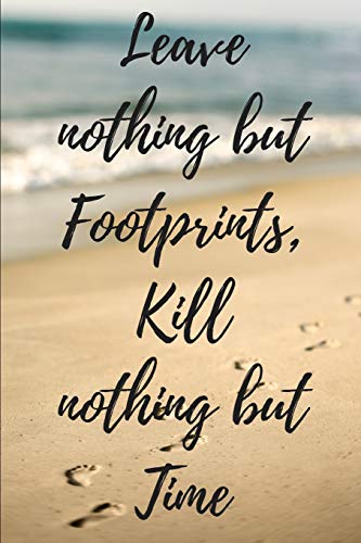 9781728648156: Leave Nothing But Footprints, Kill Nothing But Time: Blank Lined Writing Journal Notebook Diary 6x9