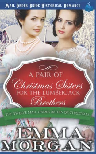 Imagen de archivo de A Pair of Christmas Sisters for the Lumberjack Brothers (The Twelve Mail Order Brides of Christmas) a la venta por Lucky's Textbooks