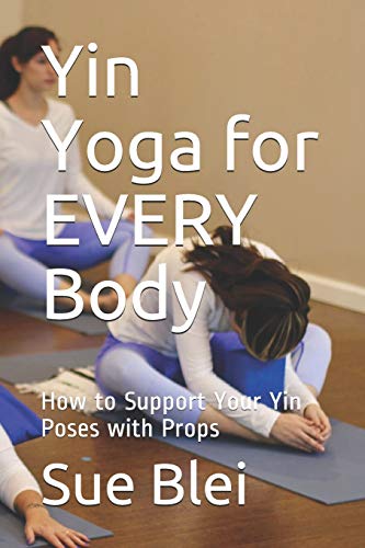 Stock image for Yin Yoga for Every Body: How to Support Your Yin Poses with Props for sale by ThriftBooks-Dallas