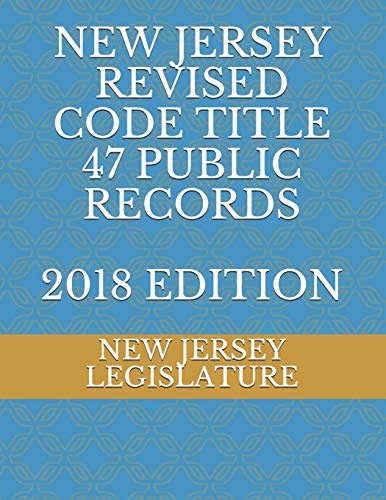 9781728658865: NEW JERSEY REVISED CODE TITLE 47 PUBLIC RECORDS 2018 EDITION