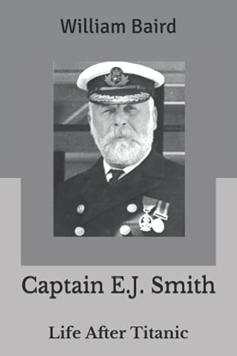 Stock image for Captain E.J. Smith: Life After Titanic for sale by ThriftBooks-Atlanta