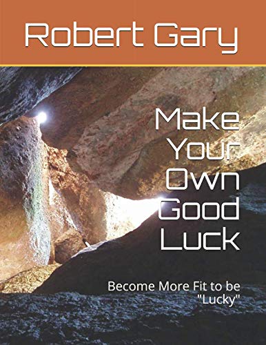 Beispielbild fr Make Your Own Good Luck: Become More Fit to be "Lucky" zum Verkauf von Revaluation Books
