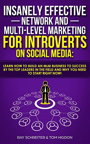 

Insanely Effective Network and Multi-Level Marketing for Introverts on Social Media: Learn How to Build an MLM Business to Success by the Top Leaders