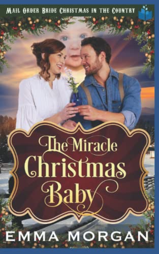 9781728676692: The Miracle Christmas Baby (Mail Order Bride Christmas in the Country)