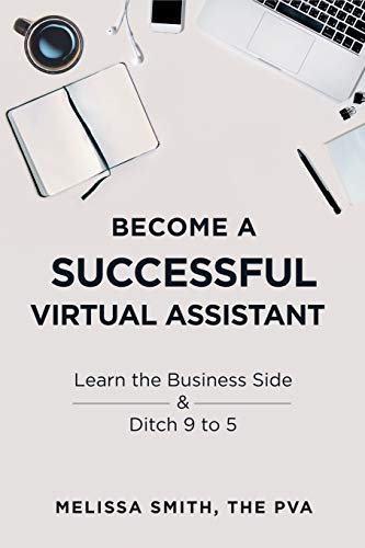 Stock image for Become A Successful Virtual Assistant: Learn the Business Side & Ditch 9 to 5 for sale by BooksRun