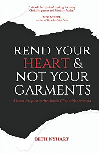 Stock image for Rend Your Heart & Not Your Garments: A Heart-Felt Plea to the Church Filled With Secret Sin for sale by SecondSale