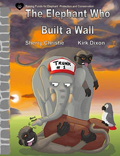 Stock image for The Elephant Who Built a Wall: Books for Wildlife, author Sherry Christie, illustrator Kirk Dixon for sale by Revaluation Books