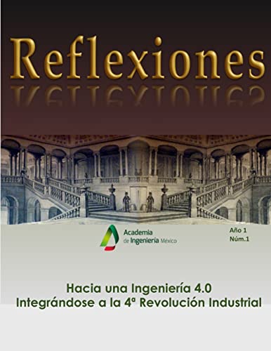Stock image for Hacia una Ingenieria 4.0: El rol de la ingeniera mexicana ante la 4 Revolucin Industrial (Reflexiones) (Spanish Edition) for sale by Lucky's Textbooks