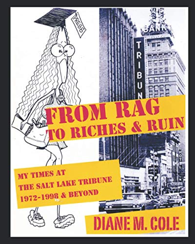 Stock image for From Rag to Riches & Ruin: My Times at The Salt Lake Tribune, 1972-1998 & Beyond for sale by BookResQ.
