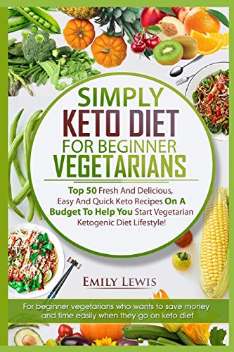Stock image for Simply Keto Diet for Beginner Vegetarians: Top 50 Fresh And Delicious, Easy And Quick Keto Recipes On A Budget To Help You Start Vegetarian Ketogenic for sale by ThriftBooks-Atlanta