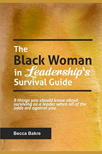 Beispielbild fr The Black Woman in Leadership's Survival Guide: 9 Things You Should Know About Surviving as a Leader When All of the Odds Are Against You zum Verkauf von SecondSale