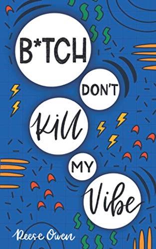Imagen de archivo de B*tch Don't Kill My Vibe: How To Stop Worrying, End Negative Thinking, Cultivate Positive Thoughts, And Start Living Your Best Life (Self help with a little sass.) a la venta por Once Upon A Time Books