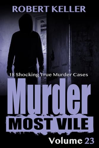 Beispielbild fr Murder Most Vile Volume 23: 18 Shocking True Crime Murder Cases zum Verkauf von SecondSale
