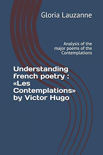 Stock image for Understanding french poetry : ï¿½Les Contemplationsï¿½ by Victor Hugo: Analysis of the major poems of the Contemplations for sale by Chiron Media