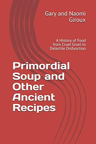 Beispielbild fr Primordial Soup and Other Ancient Recipes: A History of Food from Cruel Gruel to Delectile Disfunction zum Verkauf von HPB-Diamond