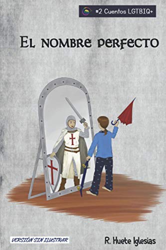 Imagen de archivo de EL NOMBRE PERFECTO: TRANSEXUALIDAD INFANTIL - Un cuento para animar a los nios a expresar libremente su identidad de gnero (Cuentos LGTBIQ+) (Spanish Edition) a la venta por Lucky's Textbooks