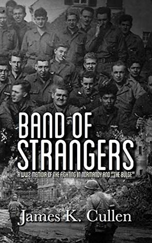 Stock image for Band Of Strangers: A WW2 Memoir of the fighting in Normandy and "The Bulge" for sale by Your Online Bookstore