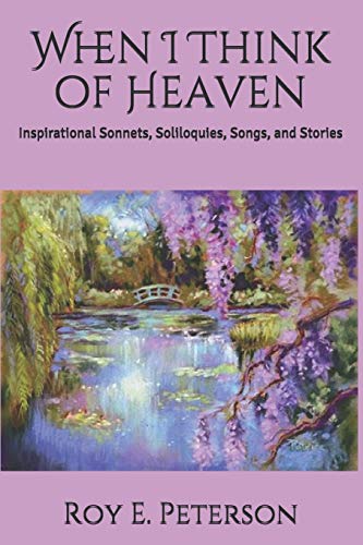 Stock image for When I Think of Heaven: Inspirational Sonnets, Soliloquies, Songs, and Stories for sale by HPB-Movies