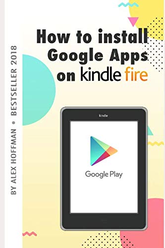 Stock image for HOW TO INSTALL GOOGLE APPS ON KINDLE FIRE: A Complete Step By Step Instruction How to Install Google Play Store on Your Kindle Fire for sale by Revaluation Books