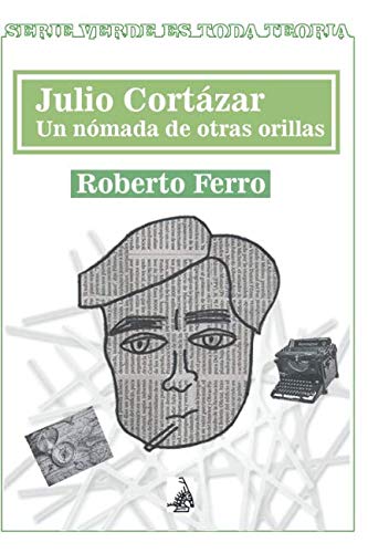 Stock image for Julio Cortzar, un nmada de otras orillas (Serie Verde es toda teora) for sale by Revaluation Books