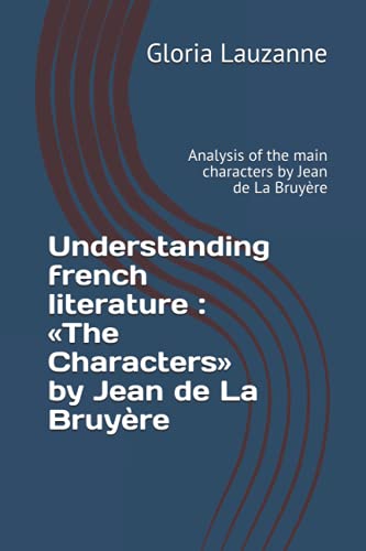 9781728791104: Understanding french literature : The Characters by Jean de La Bruyre: Analysis of the main characters by Jean de La Bruyre