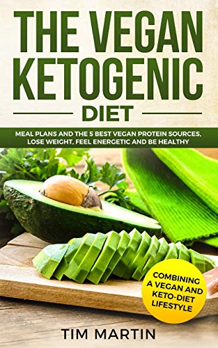 Beispielbild fr Vegan Ketogenic Diet : Combining a Vegan and Keto-Diet Lifestyle: Meal Plans and the 5 Best Vegan Protein Sources, Lose Weight, Feel Energetic and Be Healthy zum Verkauf von Better World Books