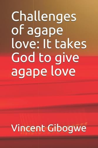 Stock image for Challenges of agape love: It takes God to give agape love for sale by Revaluation Books